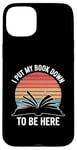 iPhone 15 Plus Retro Funny I Put My Book Down To Be Here - for Book Lover Case