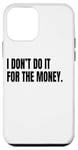 iPhone 12 mini I DON’T DO IT FOR THE MONEY Funny White Lie Party Costume Case