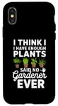 iPhone X/XS I Think I Have Enough Plants Said No Gardener Ever Case