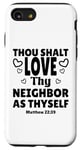 iPhone SE (2020) / 7 / 8 Thou Shalt Love Thy Neighbor As Thyself, KJV Bible Verse Case