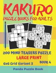 Kakuro Puzzle Books For Adults - 200 Mind Teasers Puzzle - Large Print - 6x6 Grid Variant 3 - Book 4