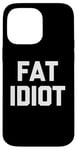 Coque pour iPhone 14 Pro Max Fat Idiot – Saying sarcastique fantaisie drôle Fat Guy Humour Fat Guy