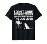 I Don't Care Who Dies In A Movie As Long As The Dog Lives T-Shirt