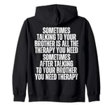 Sometime Talking To Your Brother Is All The Therapy You Need Zip Hoodie