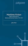 J. Peck - Maritime Fiction Sailors and the Sea in British American Novels, 1719-1917 Bok