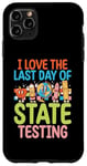 iPhone 11 Pro Max I Love The Last Day Of State Testing Test Day Exam Teacher Case