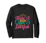 Funny Summer Beach Life Make a Wish Upon a Starfish Long Sleeve T-Shirt