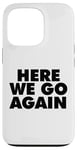 Coque pour iPhone 13 Pro HERE WE GO AGAIN