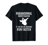 Paranormal Investigator If You See Me Running Run Faster T-Shirt