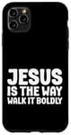 iPhone 11 Pro Max Jesus is the Way Walk It Boldly Religious Motivational Bible Case