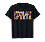 Relax The Pianist Is Here Piano Player T-Shirt