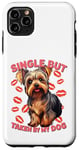 Coque pour iPhone 11 Pro Max Célibataire mais prise par mon chien, My Yorkie is My Valentine