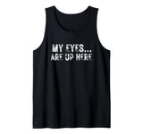 My eyes are up here. Funny quote, Retro slang, Brag quote Tank Top