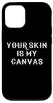 Coque pour iPhone 12/12 Pro Your Skin Is My Canvas Peinture corporelle humoristique