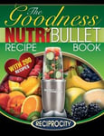 Createspace Independent Publishing Platform Oliver Lahoud NutriBullet Goodness Recipe Book: 200 Health boosting Nutritious and therapeutoic NutriBlast Smoothie Recipes