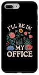 iPhone 7 Plus/8 Plus For Flowers Lover Flower Garden Funny I’ll Be In My Office Case