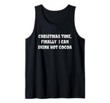 Christmas Time, Finally I Can Drink Hot Cocoa Tank Top