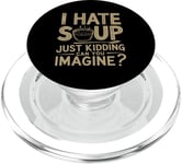 Vintage I Hate Soup Just Kidding Can You Imagine funny PopSockets PopGrip for MagSafe