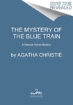 The Mystery of the Blue Train  A Hercule Poirot Mystery: The Official Authorized Edition