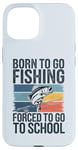 Coque pour iPhone 15 Born To Go Fishing Forced School Kids Humour Fisherman Youth