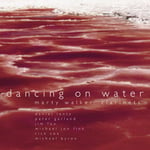 Marty Walker, Amy Knoles, Brian Pezzone, David Johnson, RICK COX, Susan Allen, Wadada Leo Smith, William Winant, Michael Byron  Dancing On Water  CD