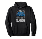 I'm A Math Teacher Of Course I Have Problems funny teacher Pullover Hoodie