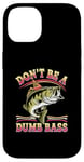 Coque pour iPhone 14 Don't Be A Dumb Bass Funny Fishing Citation Funny Fishing Meme