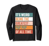 It’s Weird Being The Greatest Pop Pop Funny Grandfather Long Sleeve T-Shirt