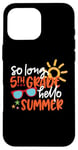 Coque pour iPhone 16 Pro Max So Long 5ème année Hello Summer Last Day Of School