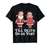 Till Death Do Us Part Christmas Santa Couple Matching Love T-Shirt