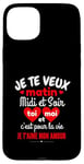 Coque pour iPhone 15 Plus Je Te Veux Matin Midi Et Soir Je T'aime Amour Humoristique