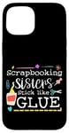 Coque pour iPhone 15 Scrapbooking Sisters Stick Like Glue Collage artisanal