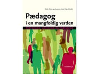 Pædagog I En Mangfoldig Verden | Niels Ejbye-Ernst Hanne Hede Jørgensen Helle Krogh Hansen Jan Jaap Rothuizen Niels Mors Peter Clausen Elsebeth Kirk Susanne Idun Mørch Helle Johnsen Jytte Juul Jensen Elsebeth Lyhr Karsten Tuft Lis-Emma Trangbæk Inge