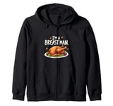 I'm a Breast Man Turkey Funny Thanksgiving Dinner For Dad Zip Hoodie