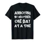 Annoying My Brother One Day At A Time Funny Sibling T-Shirt