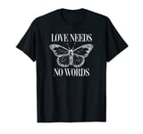 Butterfly Love Needs No Words T-Shirt