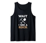 Wait I See A Rock Funny Geologist Cute Rock Climber Geology Tank Top