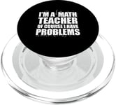 I'M A MATH TEACHER of course I have PROBLEMS Teaching Meme PopSockets PopGrip for MagSafe