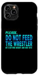 iPhone 11 Pro Do Not Feed The Wrestler - Wrestler Gifts - Wrestling Coach Case