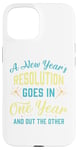 iPhone 15 A New Year's resolution goes in one year and out the another Case