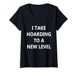 Womens I Take Hoarding to a New Level V-Neck T-Shirt