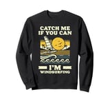 Catch Me If You Can I'm Windsurfing Sweatshirt