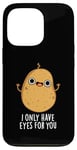 Coque pour iPhone 13 Pro Jeu de mots amusant « I Only Have Eyes For You »