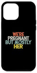 Coque pour iPhone 12 Pro Max We're Pregnant But Mostly Her, Funny Expectant Father Saying