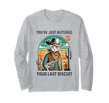 You've Just Buttered Your Last Biscuit Western Cat Cowboy Long Sleeve T-Shirt