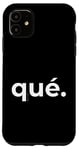 Coque pour iPhone 11 "What (Qué)" Simple Espagnol Mode Humoristique