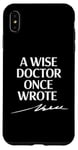 Coque pour iPhone XS Max A Wise Doctor Once Wrote Blague Signature Medic Sarcastique Gag