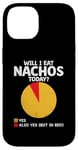 Coque pour iPhone 14 Will I Eat Nachos Today Nacho Mexican Food Nacho Cinco De Mayo