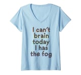 Womens I Can't Brain Today I Has The Fog - Chronic Illness V-Neck T-Shirt