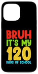 iPhone 13 Pro Max Bruh Its My 120 Days Of School Funny Boys Kids 120th Day Case